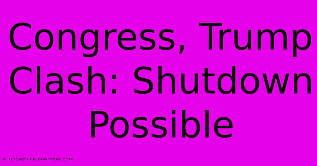 Congress, Trump Clash: Shutdown Possible