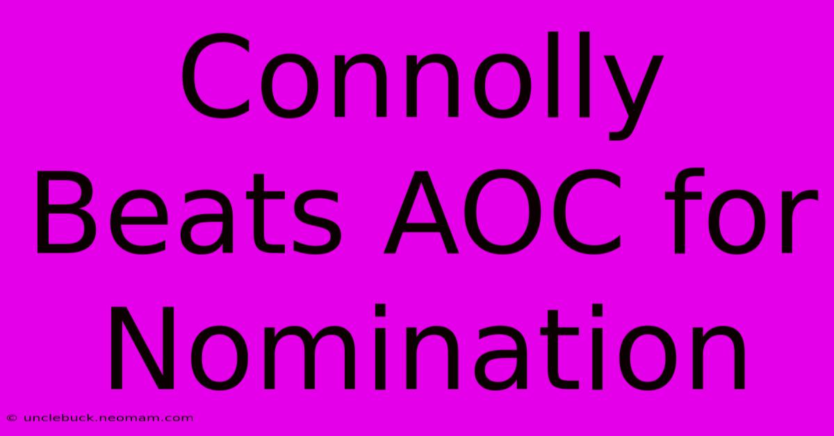 Connolly Beats AOC For Nomination