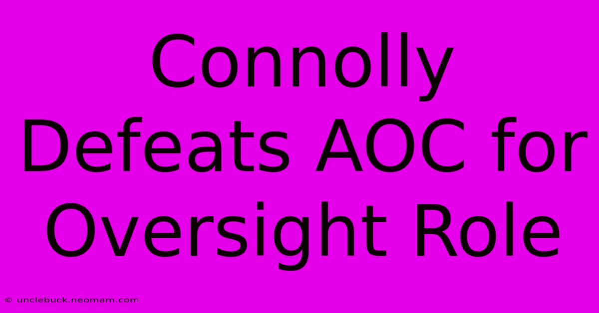 Connolly Defeats AOC For Oversight Role