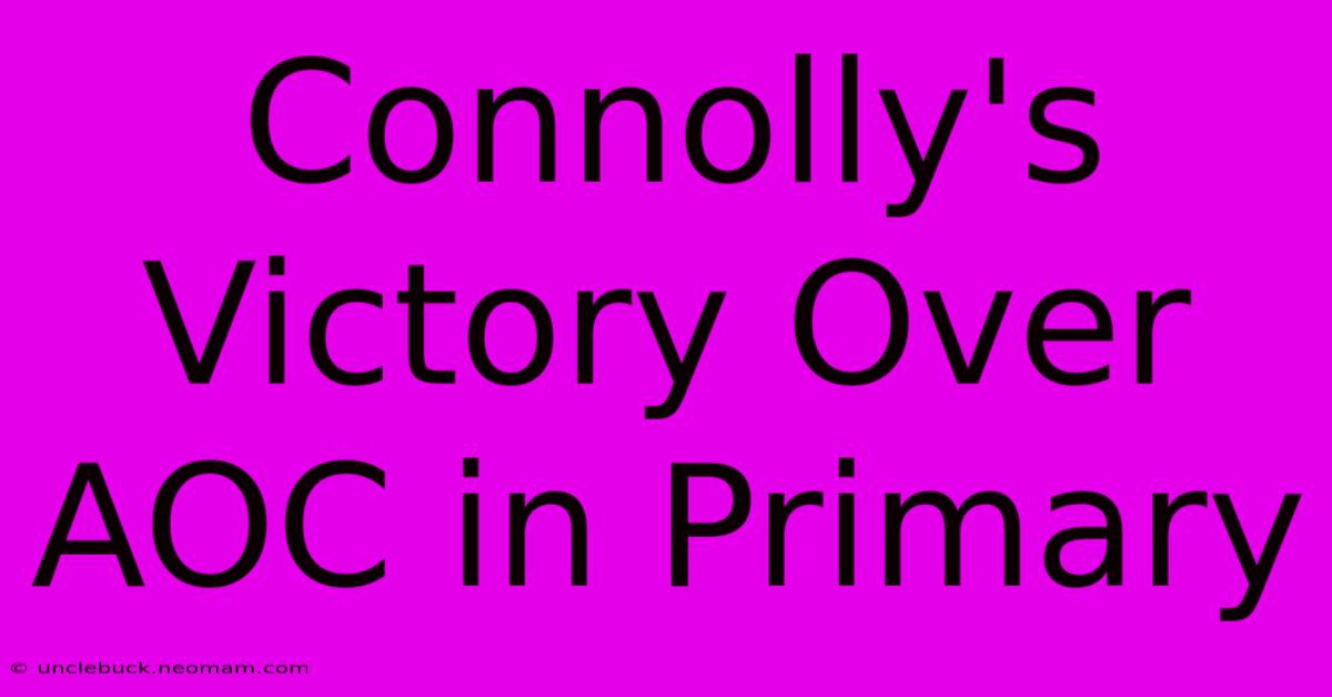 Connolly's Victory Over AOC In Primary