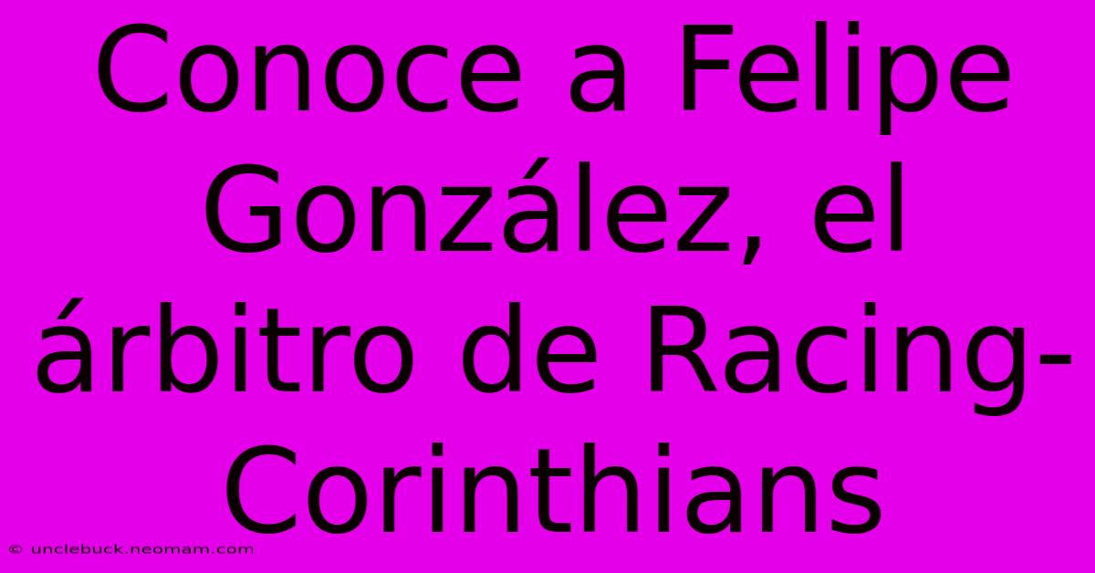 Conoce A Felipe González, El Árbitro De Racing-Corinthians