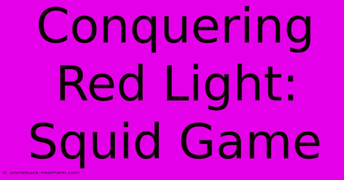 Conquering Red Light: Squid Game