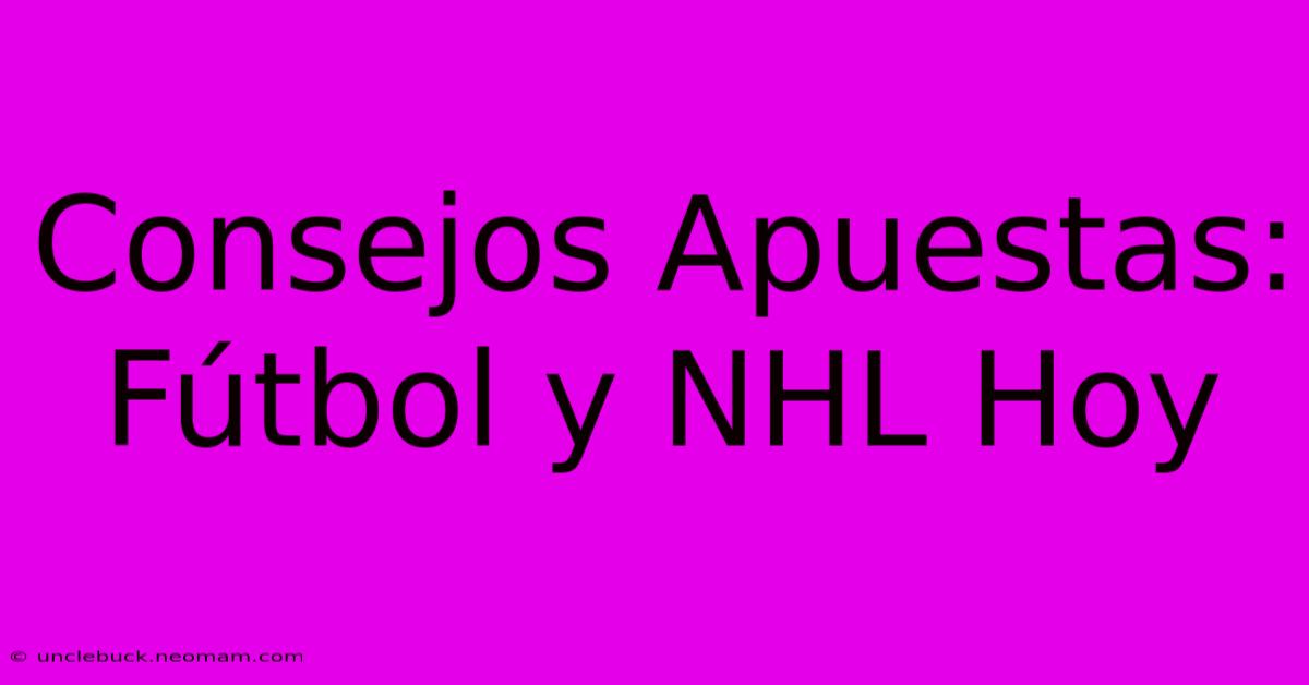 Consejos Apuestas: Fútbol Y NHL Hoy