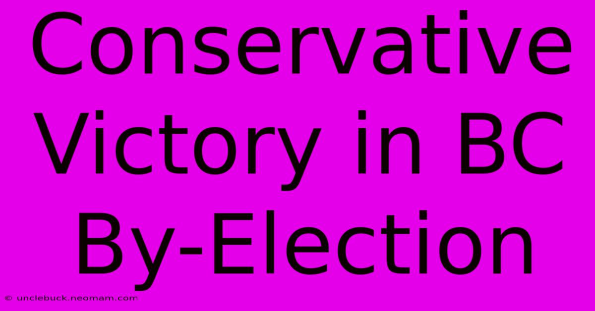 Conservative Victory In BC By-Election