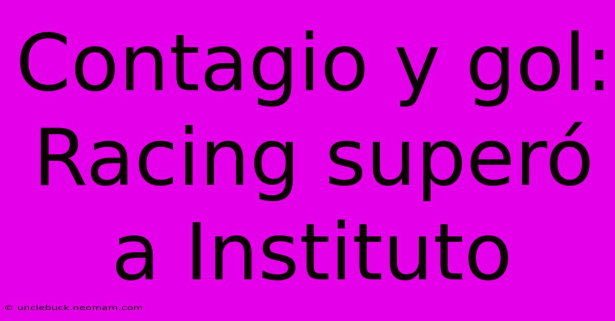 Contagio Y Gol: Racing Superó A Instituto