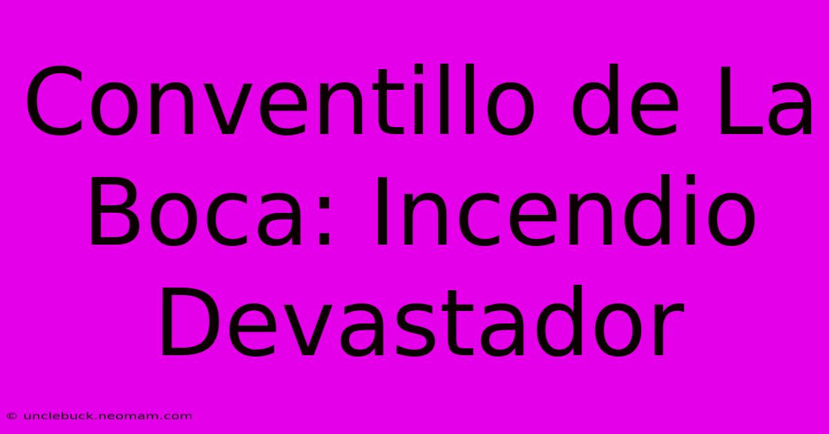 Conventillo De La Boca: Incendio Devastador