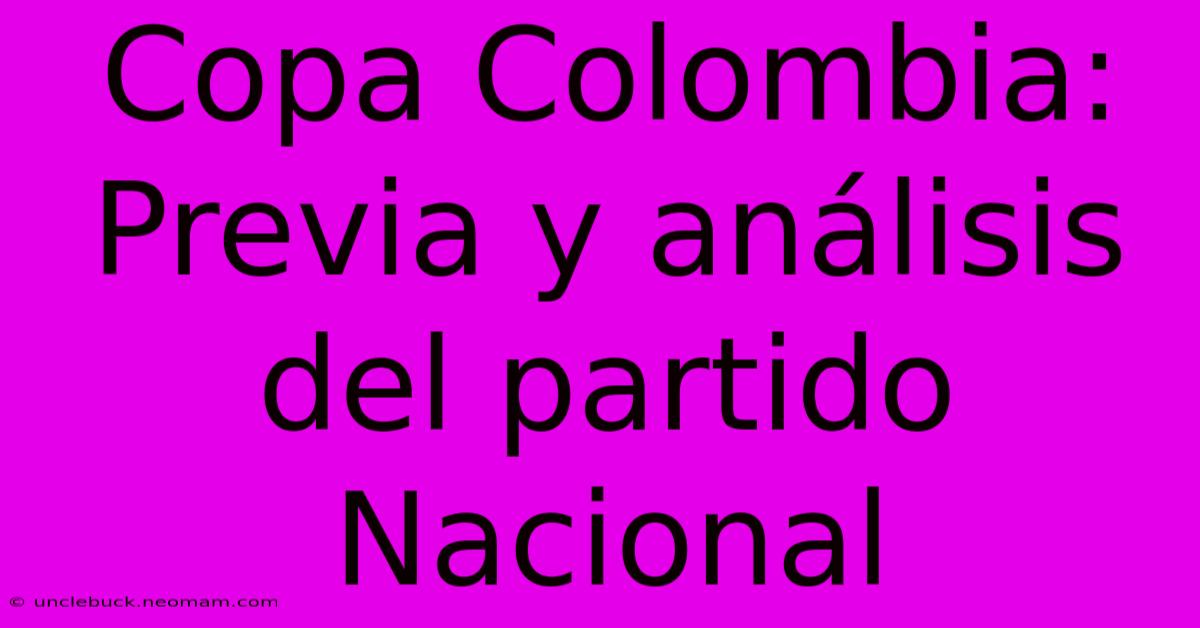 Copa Colombia: Previa Y Análisis Del Partido Nacional