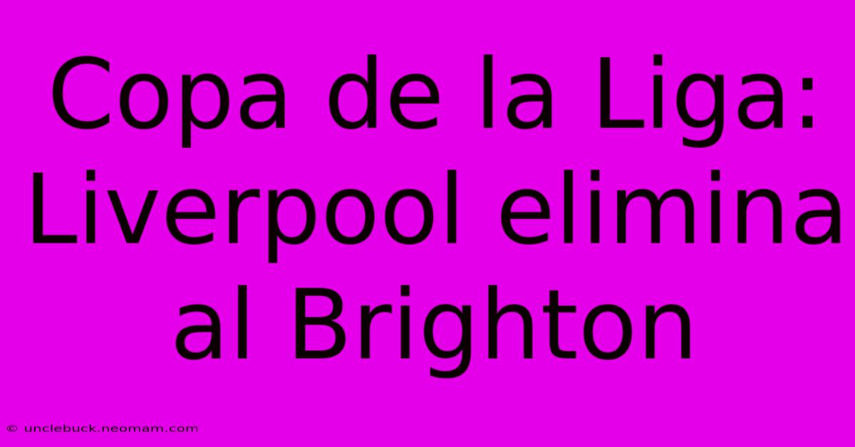 Copa De La Liga: Liverpool Elimina Al Brighton