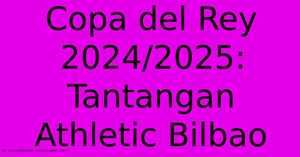 Copa Del Rey 2024/2025: Tantangan Athletic Bilbao