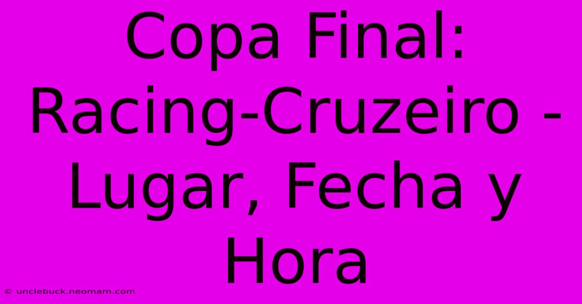 Copa Final: Racing-Cruzeiro - Lugar, Fecha Y Hora