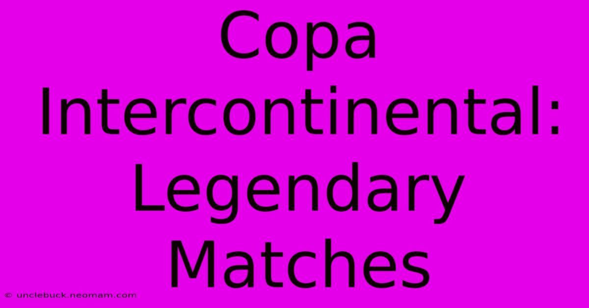 Copa Intercontinental: Legendary Matches