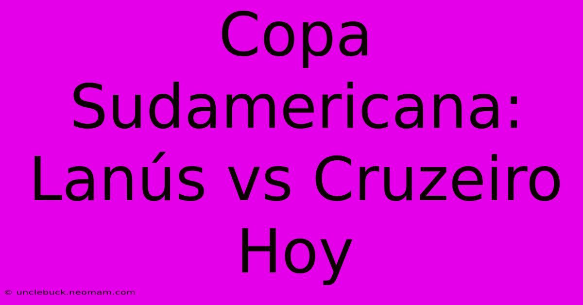 Copa Sudamericana: Lanús Vs Cruzeiro Hoy