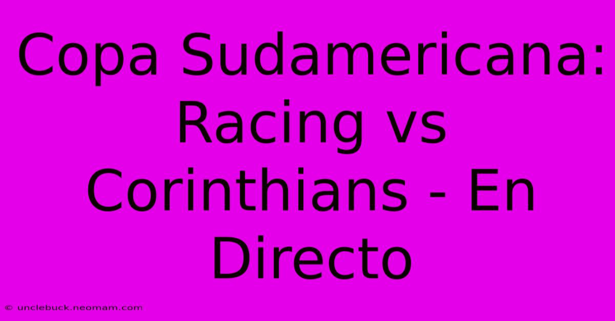 Copa Sudamericana: Racing Vs Corinthians - En Directo