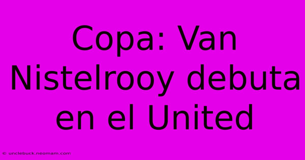 Copa: Van Nistelrooy Debuta En El United