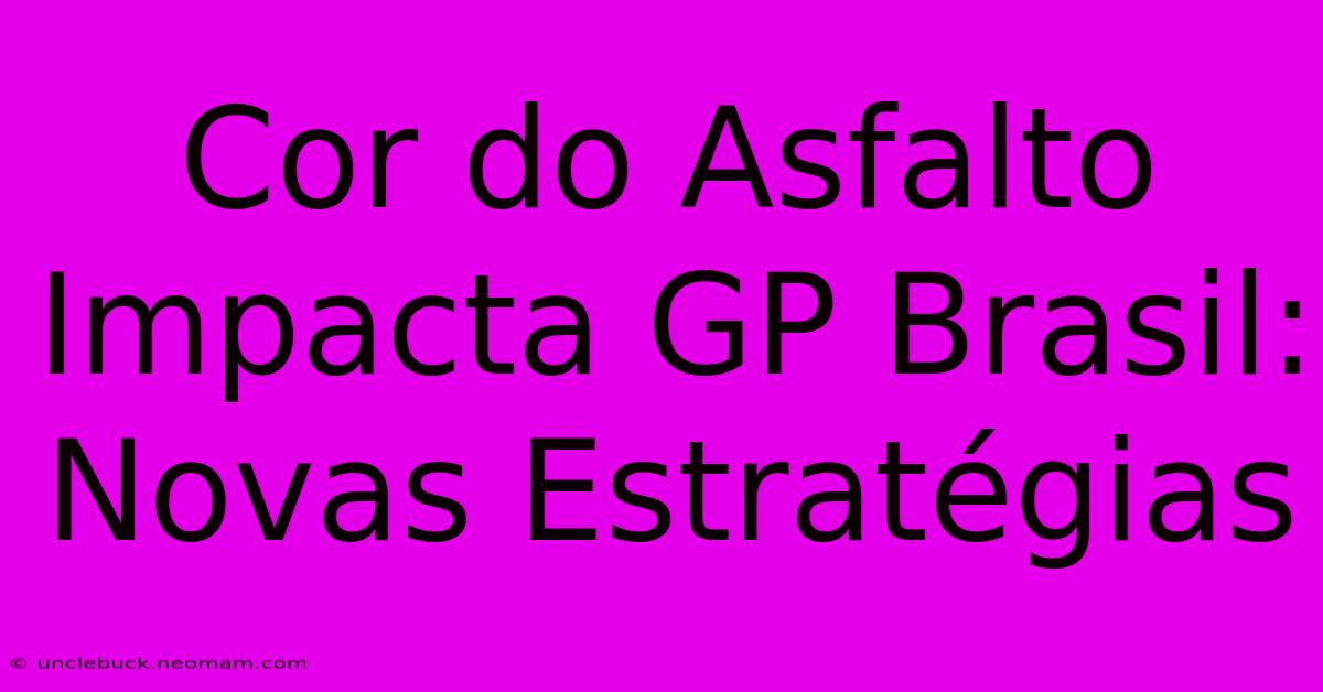 Cor Do Asfalto Impacta GP Brasil: Novas Estratégias