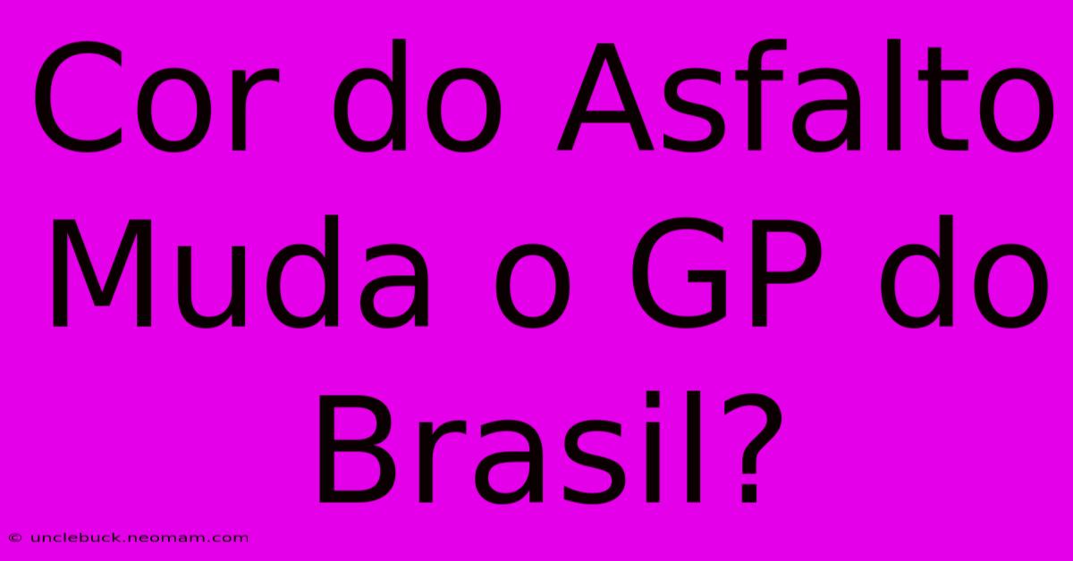 Cor Do Asfalto Muda O GP Do Brasil?