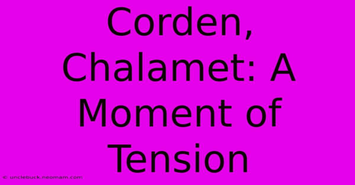 Corden, Chalamet: A Moment Of Tension