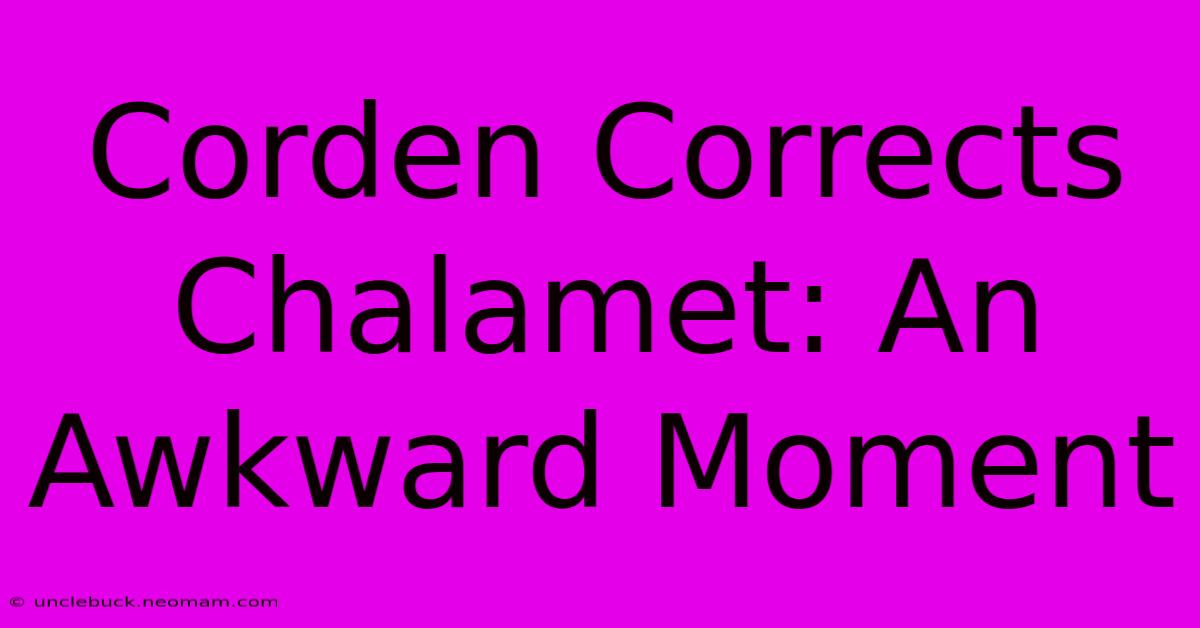 Corden Corrects Chalamet: An Awkward Moment