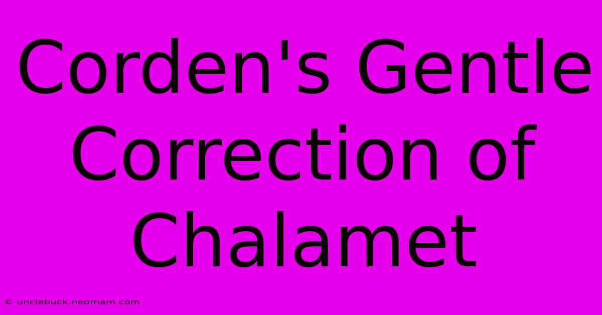 Corden's Gentle Correction Of Chalamet