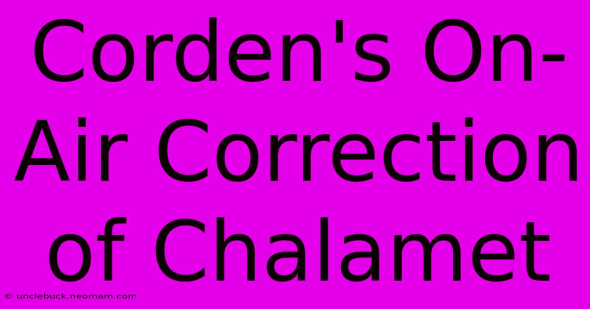 Corden's On-Air Correction Of Chalamet