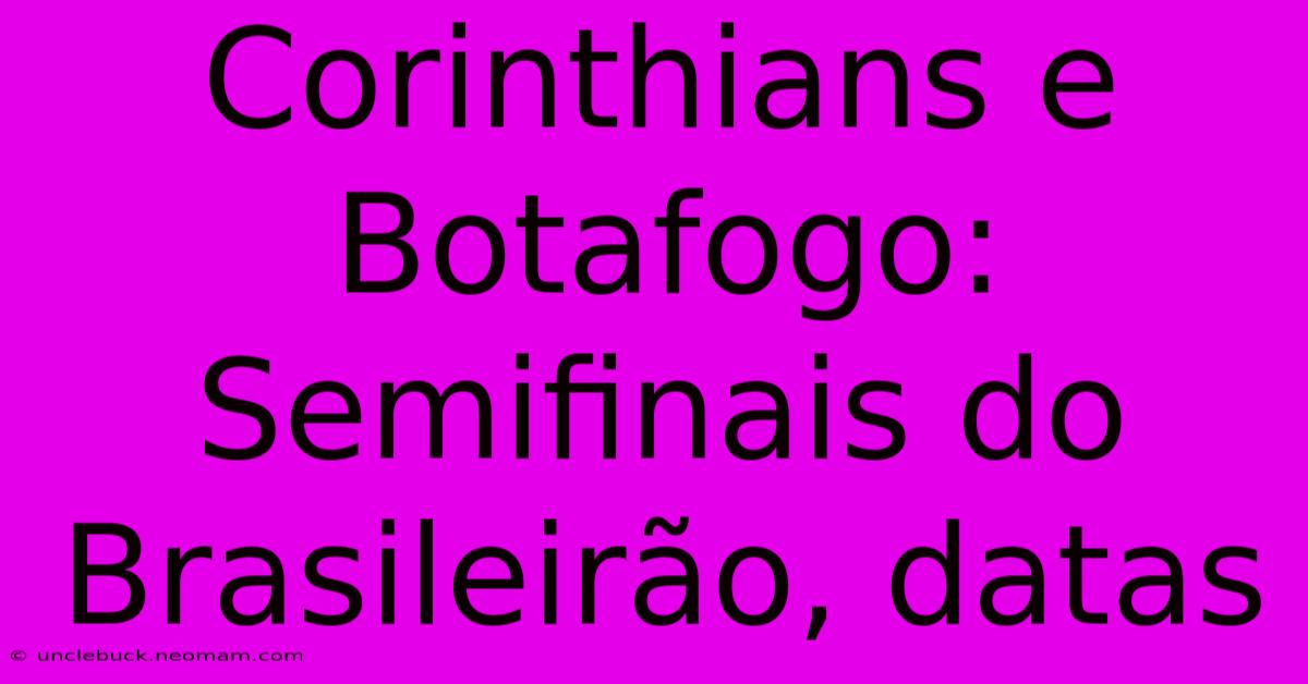 Corinthians E Botafogo: Semifinais Do Brasileirão, Datas 