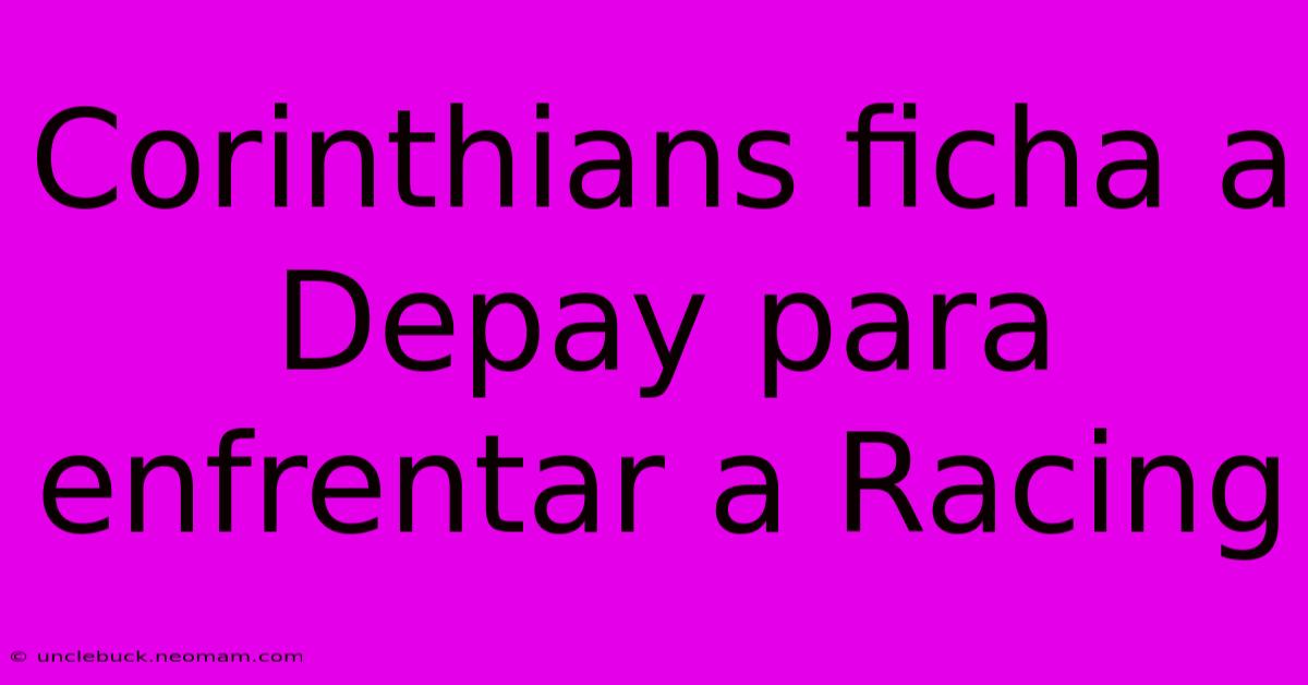 Corinthians Ficha A Depay Para Enfrentar A Racing