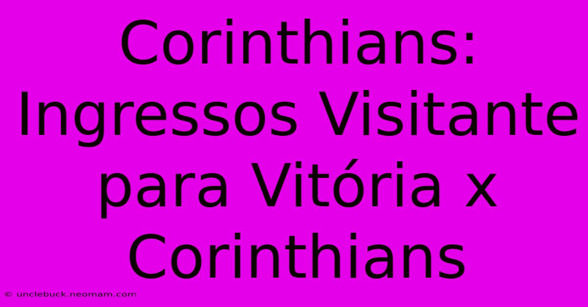 Corinthians: Ingressos Visitante Para Vitória X Corinthians