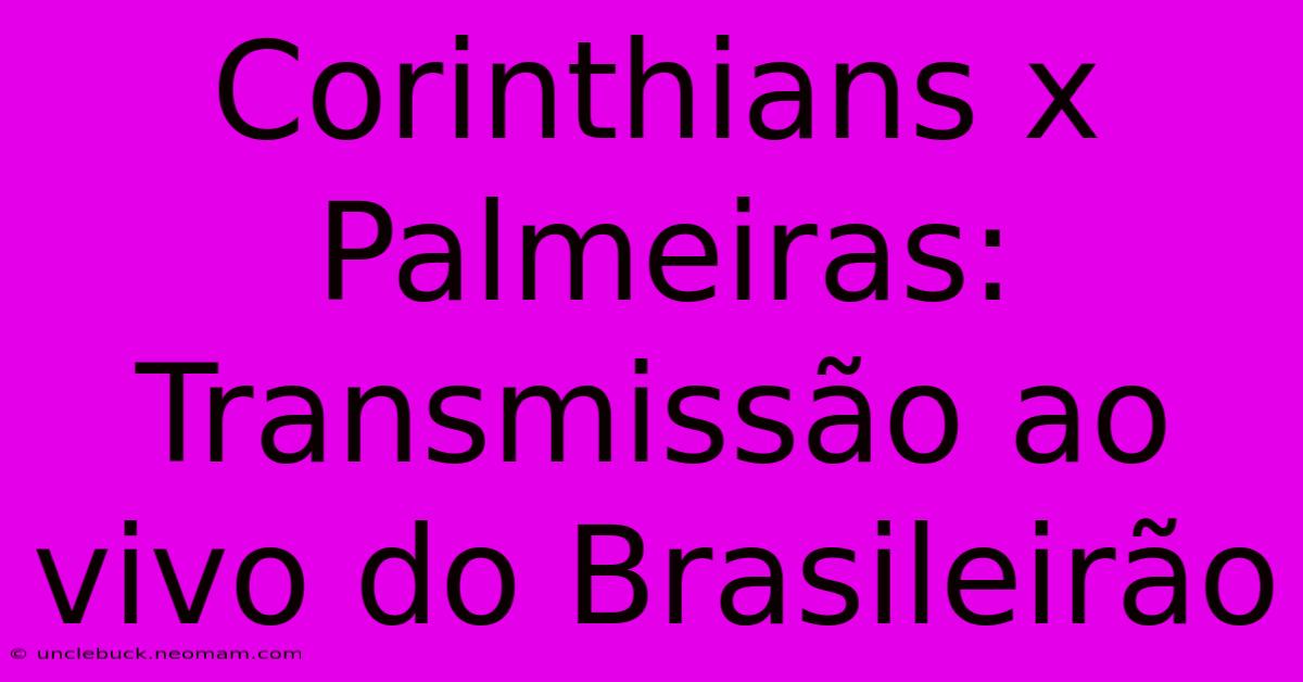 Corinthians X Palmeiras: Transmissão Ao Vivo Do Brasileirão 