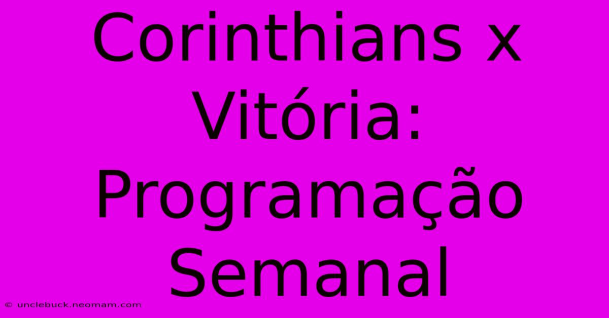 Corinthians X Vitória: Programação Semanal