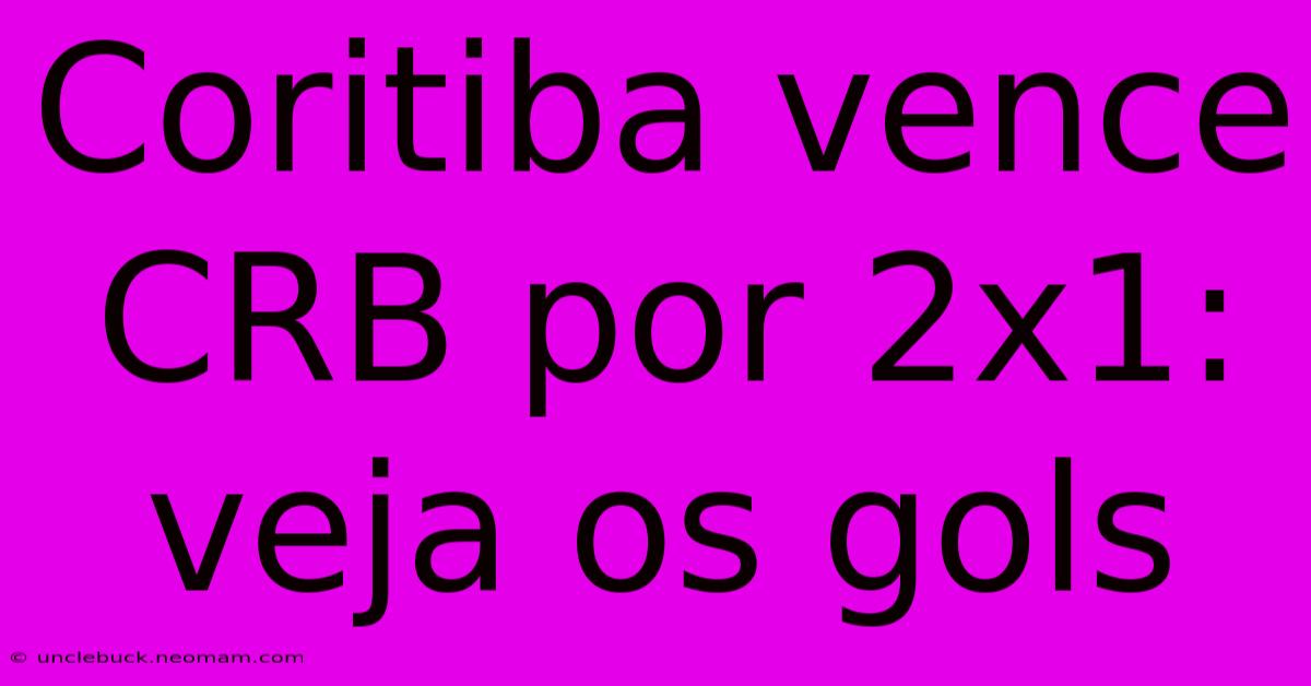 Coritiba Vence CRB Por 2x1: Veja Os Gols