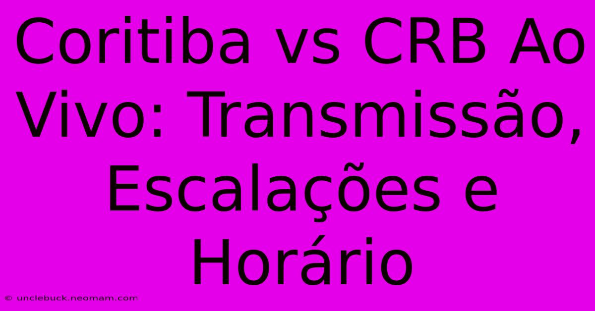 Coritiba Vs CRB Ao Vivo: Transmissão, Escalações E Horário