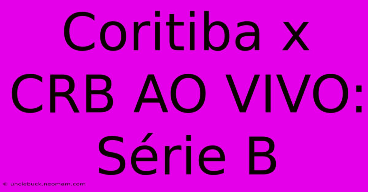 Coritiba X CRB AO VIVO: Série B