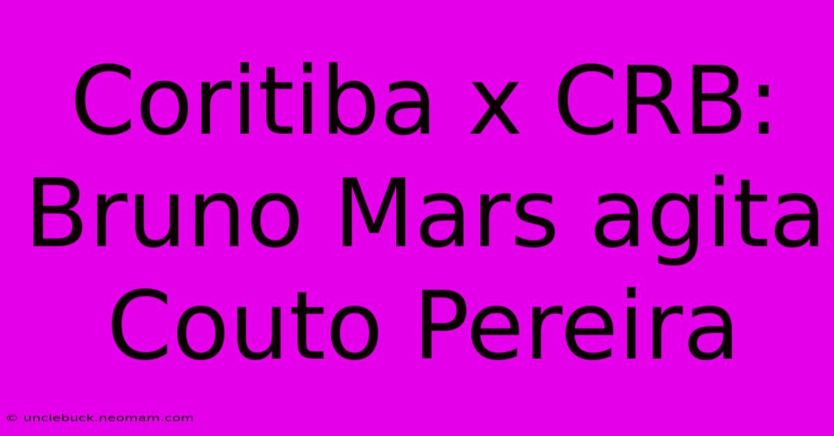 Coritiba X CRB: Bruno Mars Agita Couto Pereira 