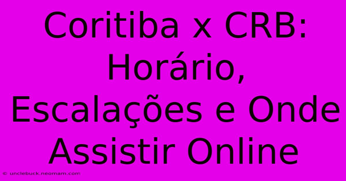 Coritiba X CRB: Horário, Escalações E Onde Assistir Online