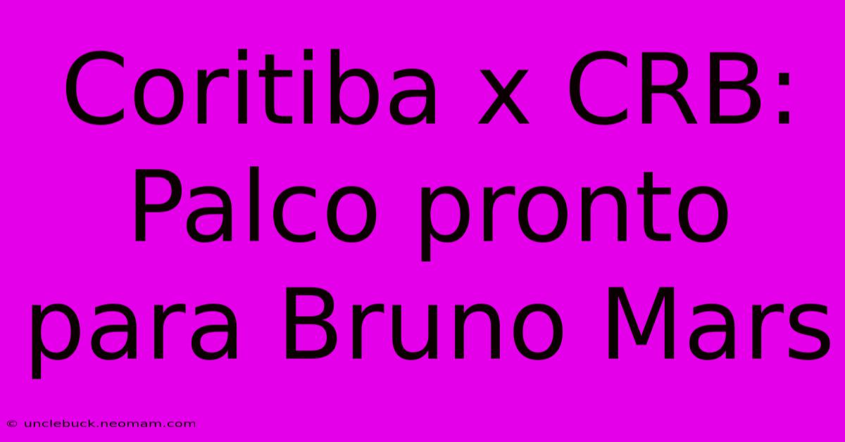 Coritiba X CRB: Palco Pronto Para Bruno Mars