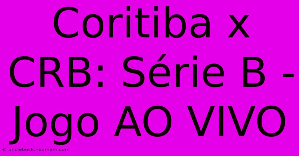 Coritiba X CRB: Série B - Jogo AO VIVO 