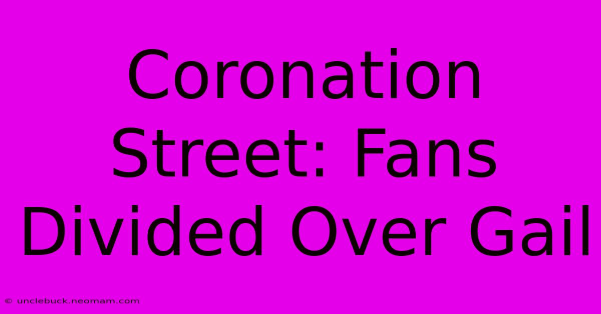 Coronation Street: Fans Divided Over Gail