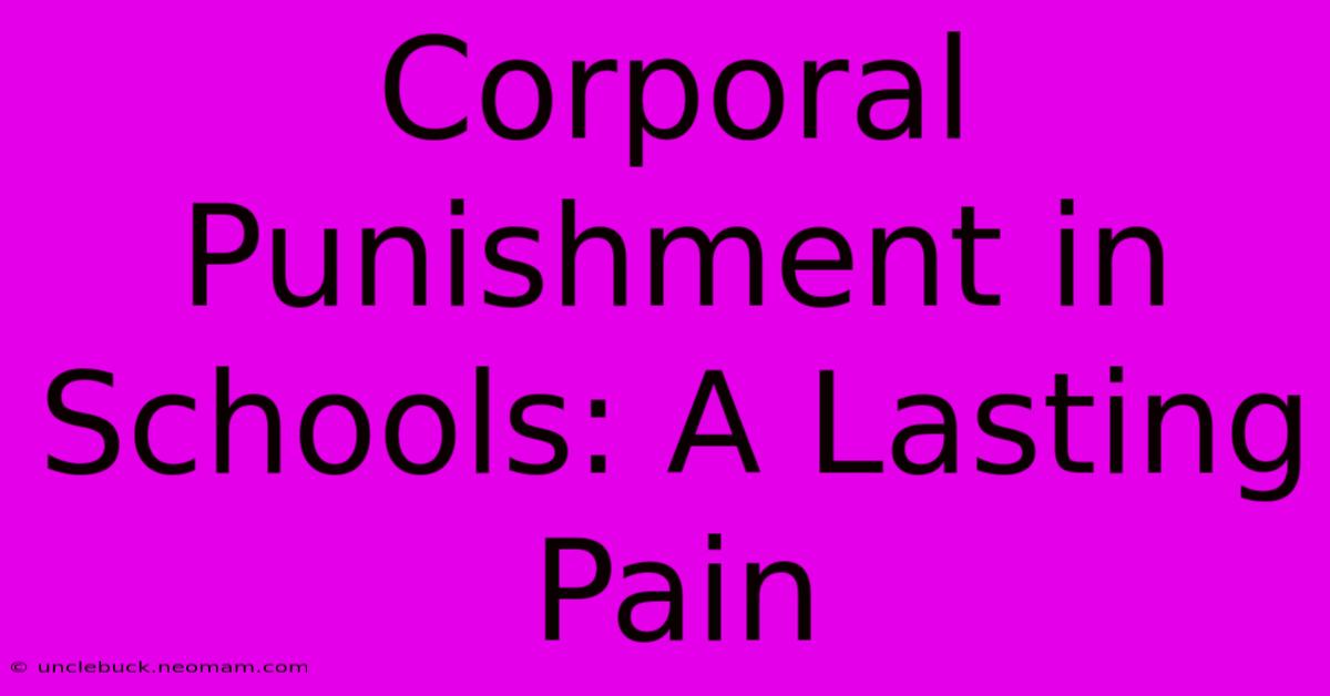 Corporal Punishment In Schools: A Lasting Pain 