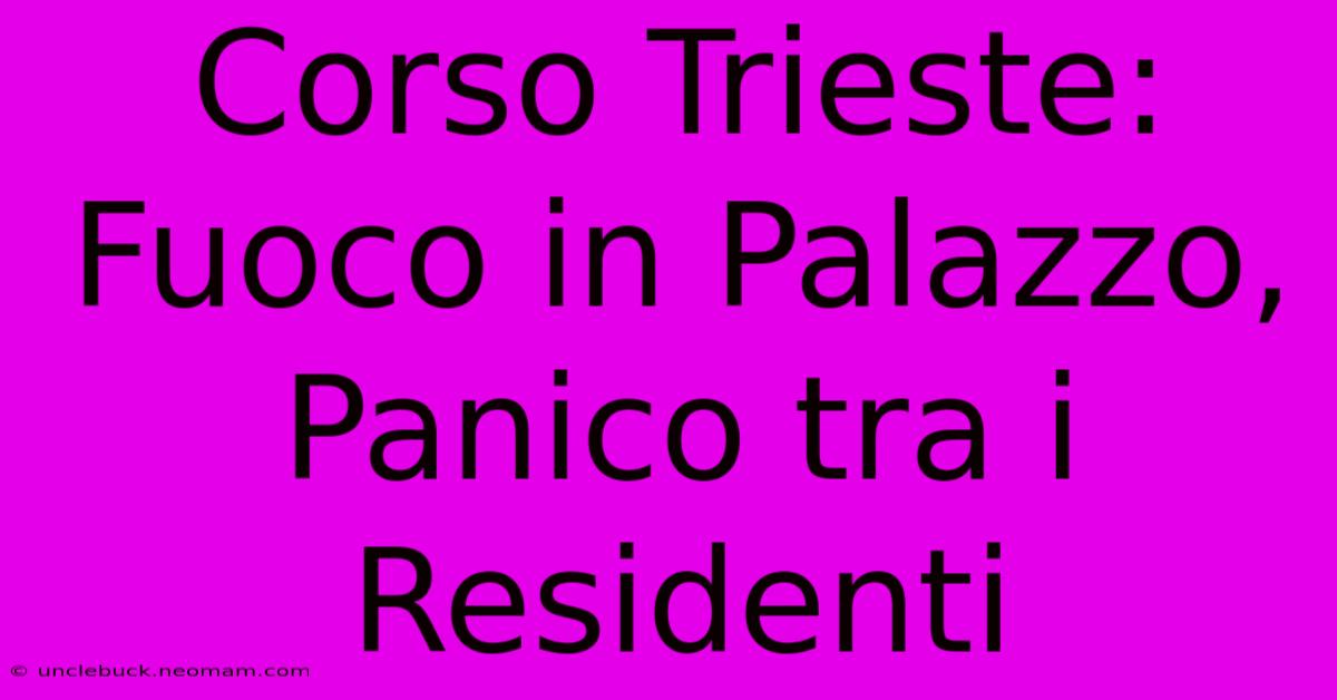 Corso Trieste: Fuoco In Palazzo, Panico Tra I Residenti