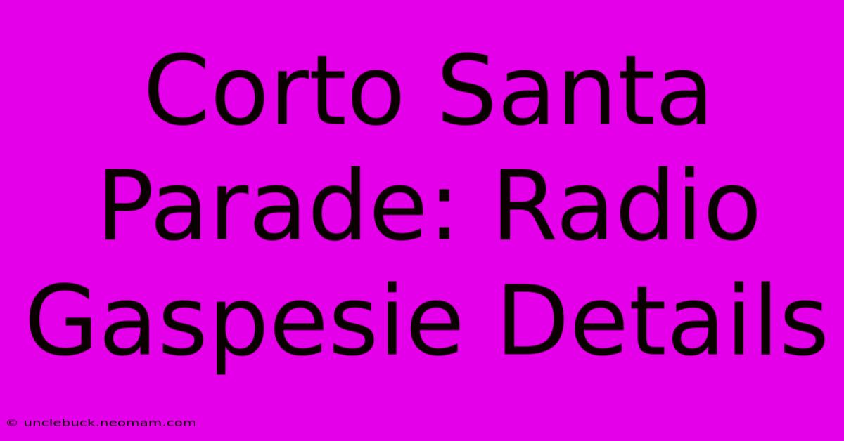 Corto Santa Parade: Radio Gaspesie Details