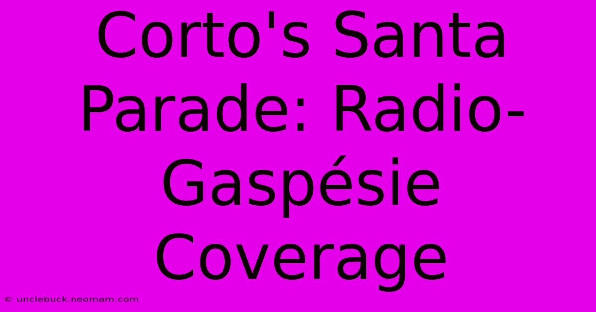 Corto's Santa Parade: Radio-Gaspésie Coverage