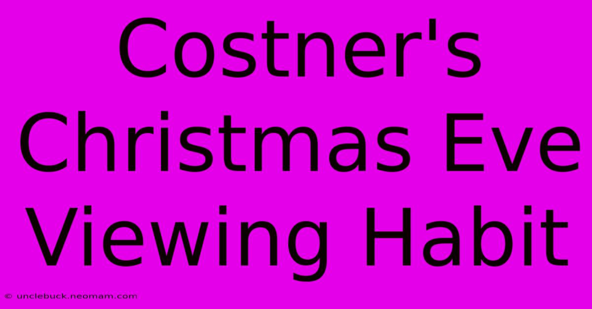 Costner's Christmas Eve Viewing Habit