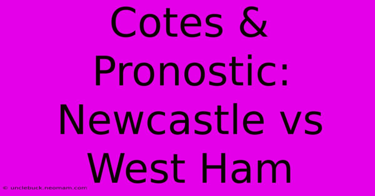 Cotes & Pronostic: Newcastle Vs West Ham