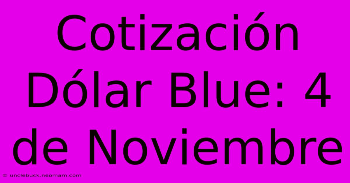 Cotización Dólar Blue: 4 De Noviembre