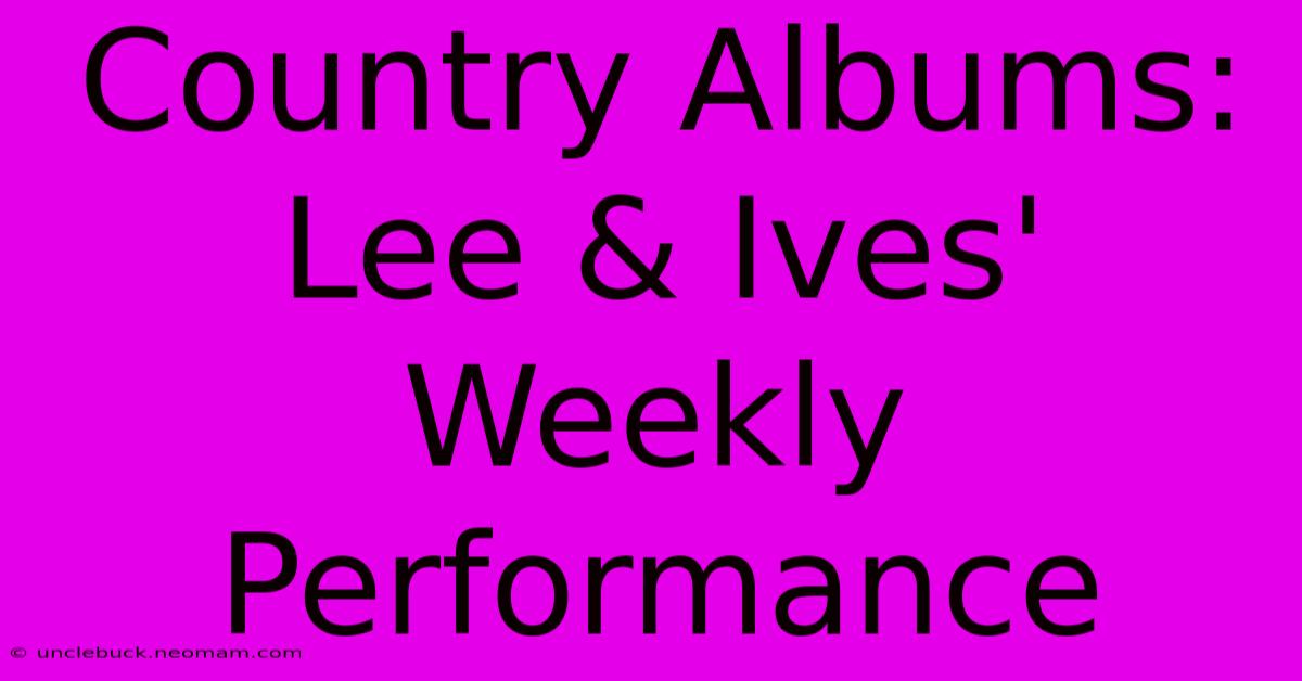 Country Albums: Lee & Ives' Weekly Performance