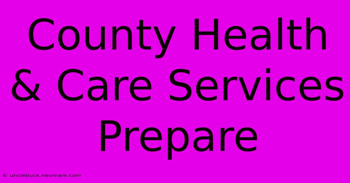 County Health & Care Services Prepare