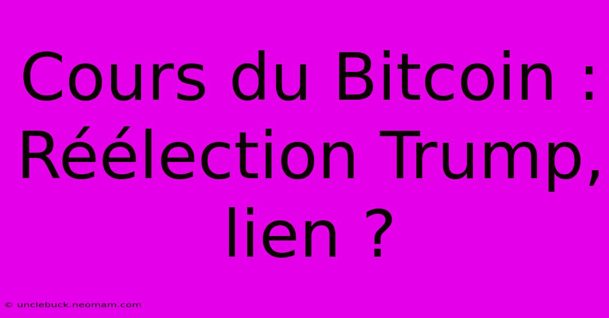 Cours Du Bitcoin : Réélection Trump, Lien ? 