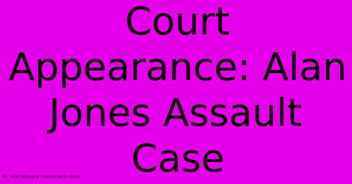 Court Appearance: Alan Jones Assault Case