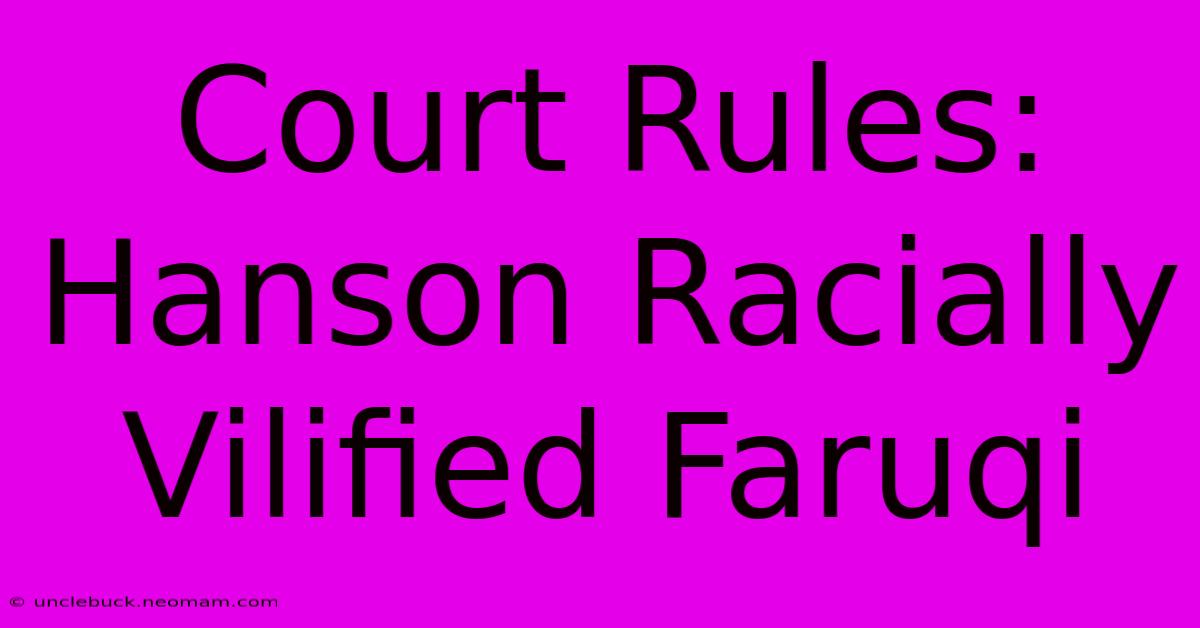 Court Rules: Hanson Racially Vilified Faruqi