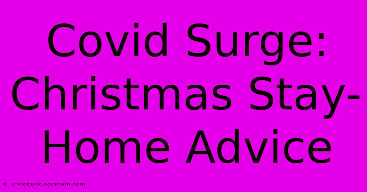 Covid Surge: Christmas Stay-Home Advice